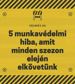5 munkavédelmi hiba, amit minden szezon elején elkövetünk